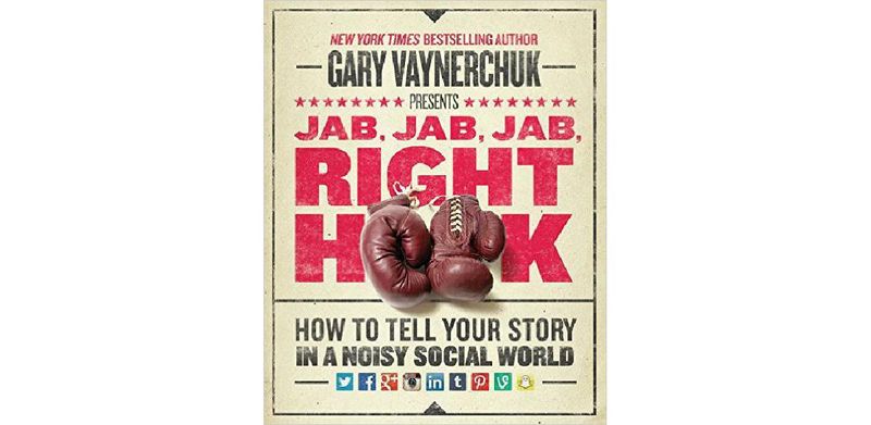 Jab, Jab, Jab, Right Hook: How to Tell Your Story in a Noisy Social World