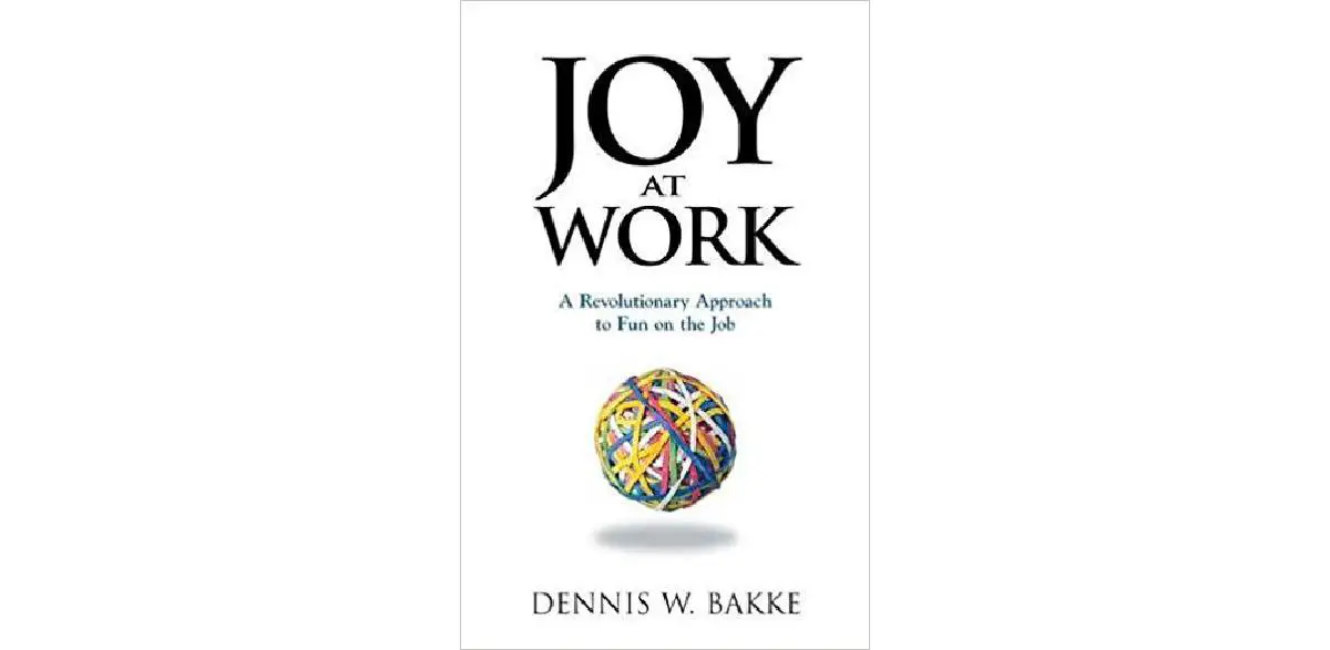 Joy At Work: A Revolutionary Approach to Fun on the Job
