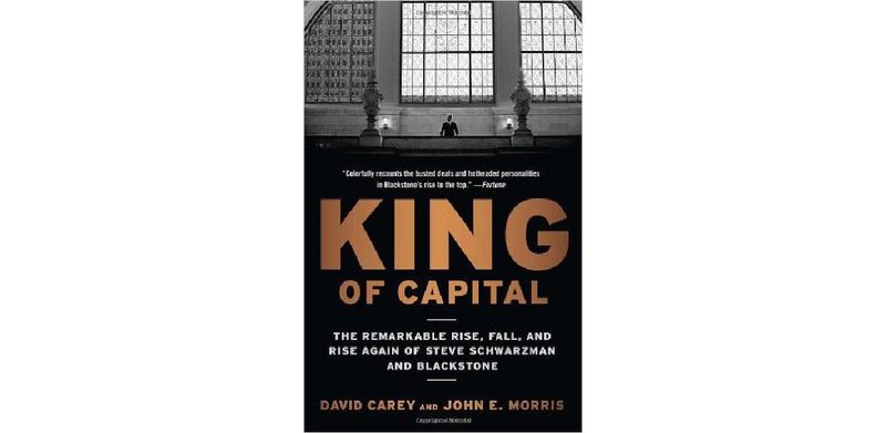 King of Capital: The Remarkable Rise, Fall, and Rise Again of Steve Schwarzman and Blackstone - cover