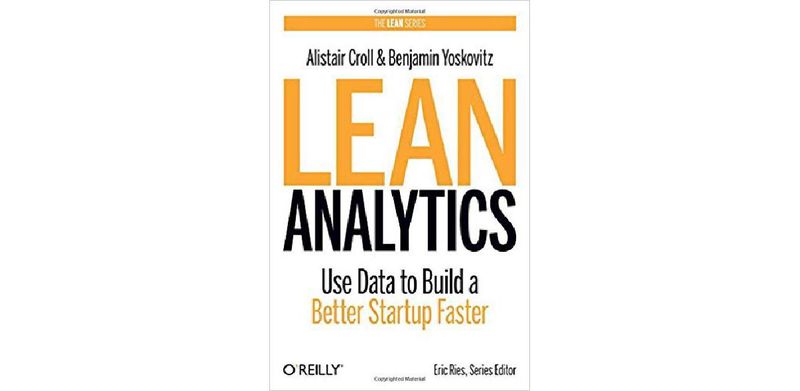 Lean Analytics: Use Data to Build a Better Startup Faster - cover