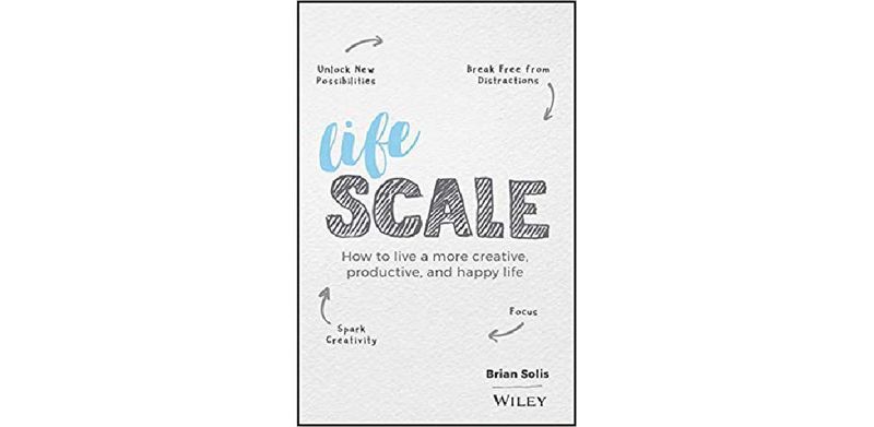 Lifescale: How to Live a More Creative, Productive, and Happy Life