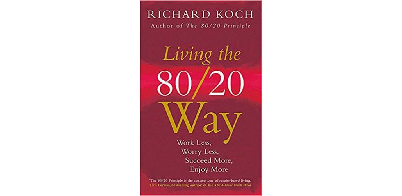Living the 80/20 Way: Work Less, Worry Less, Succeed More, Enjoy More - cover