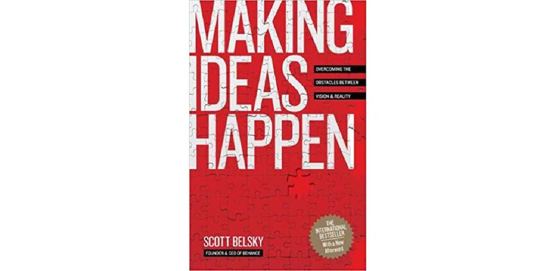 Making Ideas Happen: Overcoming the Obstacles Between Vision and Reality - cover