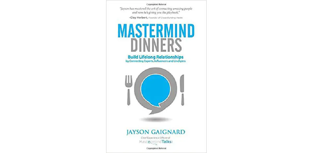 Mastermind Dinners: Build Lifelong Relationships by Connecting Experts, Influencers, and Linchpins