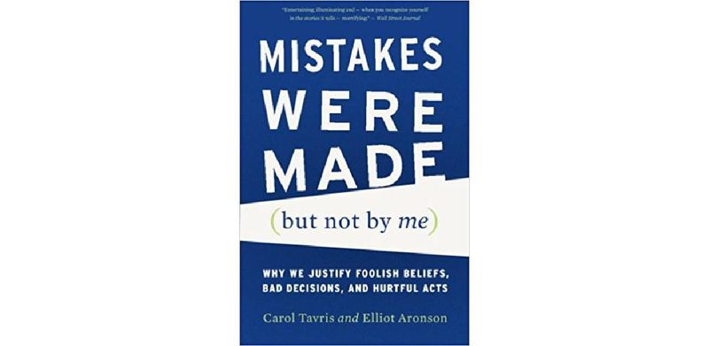 Mistakes Were Made (But Not by Me): Why We Justify Foolish Beliefs, Bad Decisions, and Hurtful Acts - cover