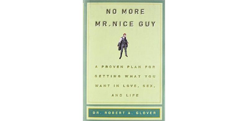 No More Mr Nice Guy: A Proven Plan for Getting What You Want in Love, Sex, and Life - cover