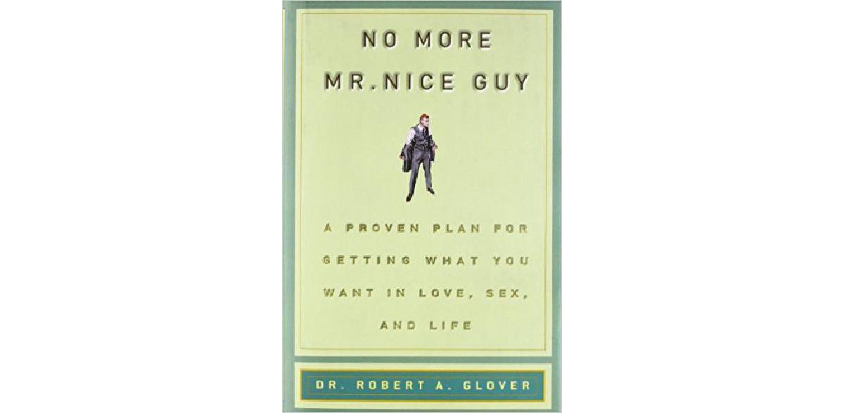 Fini Mr Nice Guy: Un plan éprouvé pour obtenir ce que vous voulez en amour, sexe et vie