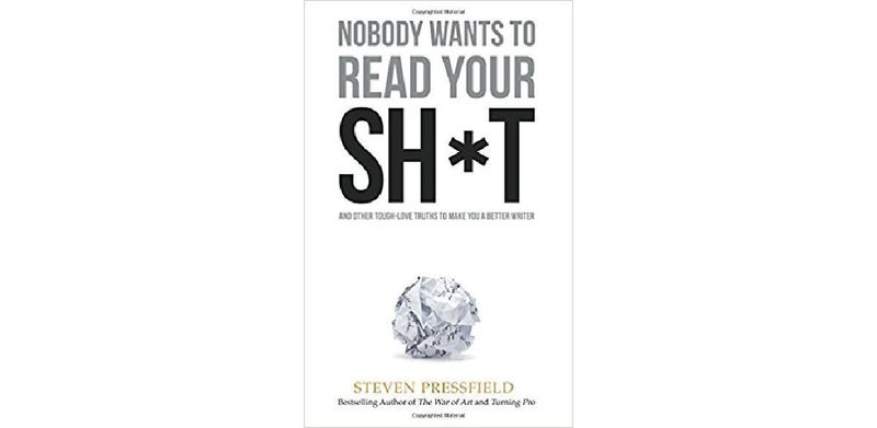 Nobody Wants to Read Your Sh*t: And Other Tough-Love Truths to Make You a Better Writer - cover