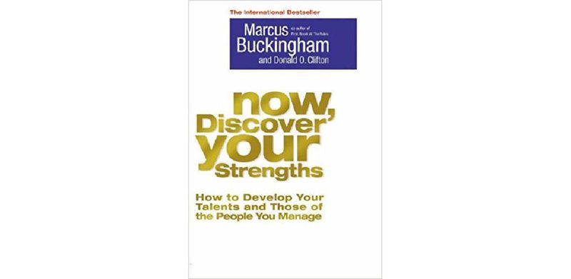Now, Discover Your Strengths: How To Develop Your Talents And Those Of The People You Manage