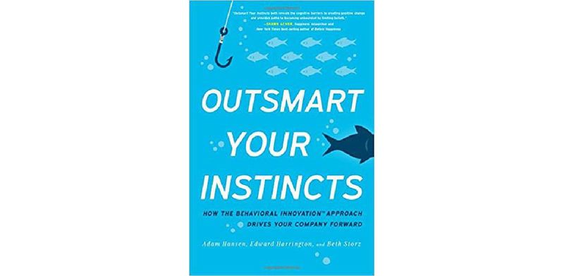 Outsmart Your Instincts: How the Behavioral Innovation Approach Drives Your Company Forward - cover