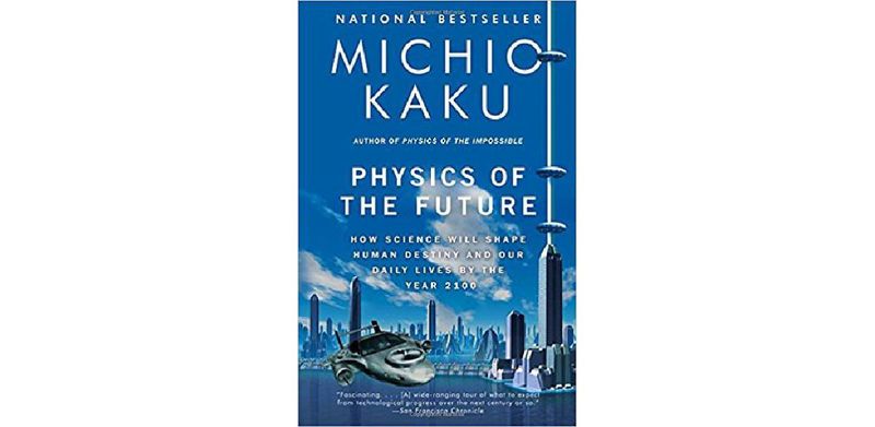 Physics of the Future: How Science Will Shape Human Destiny and Our Daily Lives by the Year 2100 - cover