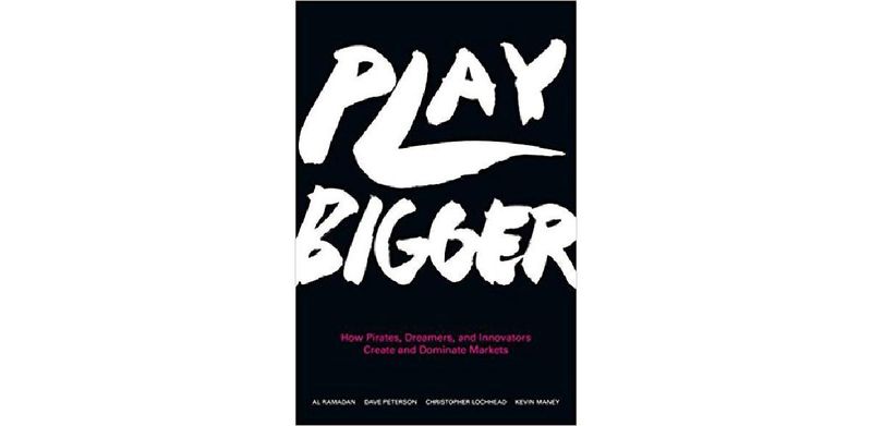 Play Bigger: How Pirates, Dreamers, and Innovators Create and Dominate Markets - cover