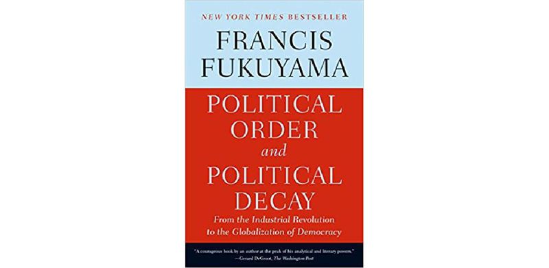 Political Order and Political Decay: From the Industrial Revolution to the Globalization of Democracy - cover