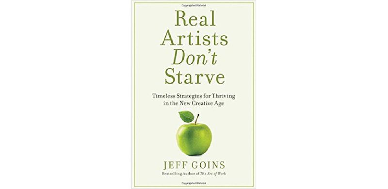 Real Artists Don't Starve: Timeless Strategies for Thriving in the New Creative Age - cover