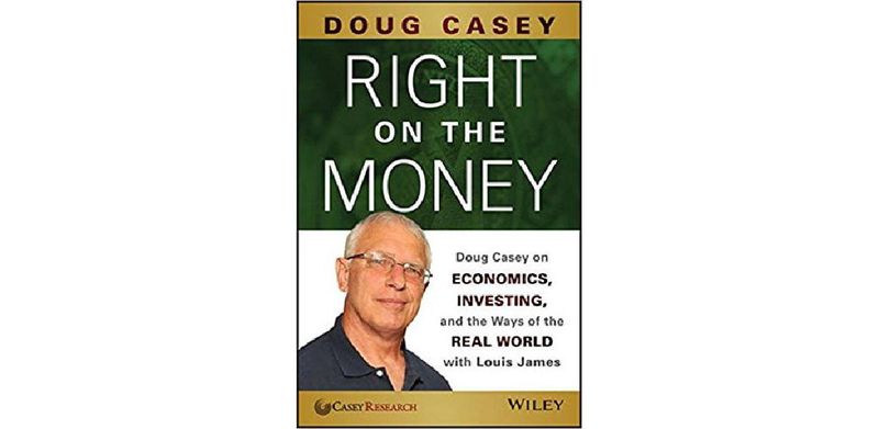 Right on the Money: Doug Casey on Economics, Investing, and the Ways of the Real World with Louis James - cover