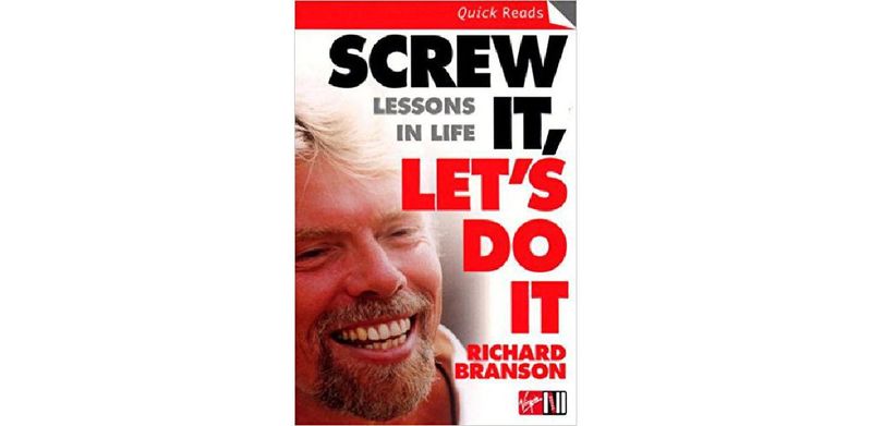 Screw It, Let's Do It: Lessons In Life