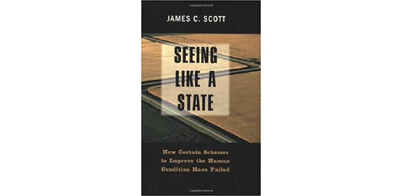 Seeing like a State: How Certain Schemes to Improve the Human Condition Have Failed - cover