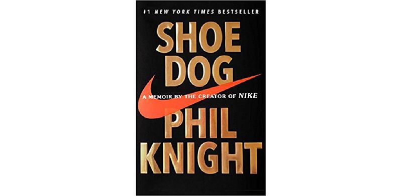 Shoe Dog: A Memoir by the Creator of Nike