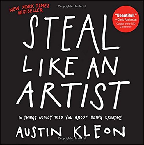 Steal Like an Artist: 10 Things Nobody Told You About Being Creative