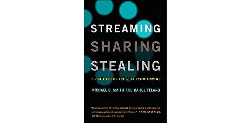 Streaming, Sharing, Stealing: Big Data and the Future of Entertainment - cover