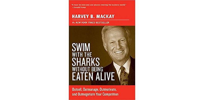 Swim with the Sharks Without Being Eaten Alive: Outsell, Outmanage, Outmotivate, and Outnegotiate Your Competition - cover