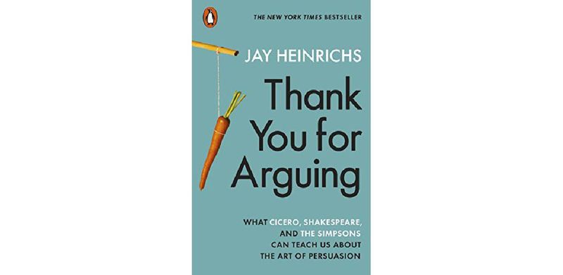 Thank You for Arguing: What Cicero, Shakespeare and the Simpsons Can Teach Us About the Art of Persuasion - cover