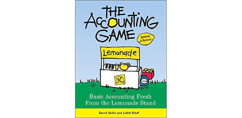 The Accounting Game: Basic Accounting Fresh from the Lemonade Stand
