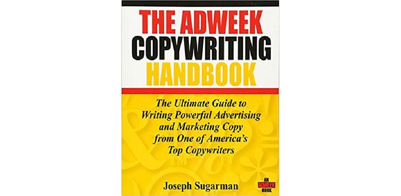 The Adweek Copywriting Handbook: The Ultimate Guide to Writing Powerful Advertising and Marketing Copy from One of America's Top Copywriters