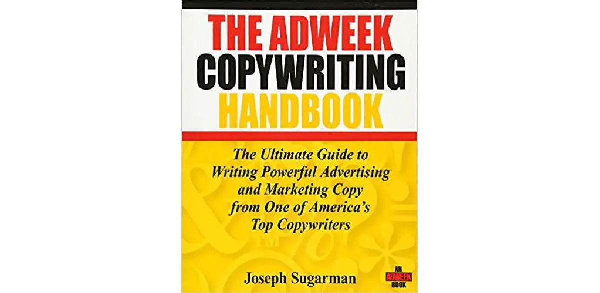 The Adweek Copywriting Handbook: The Ultimate Guide to Writing Powerful Advertising and Marketing Copy from One of America's Top Copywriters