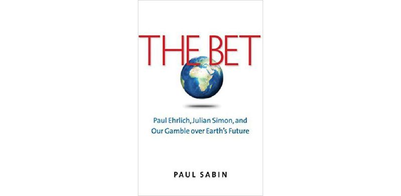 The Bet: Paul Ehrlich, Julian Simon, and Our Gamble over Earth's Future - cover