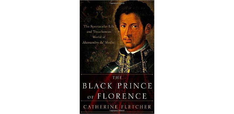 The Black Prince of Florence: The Spectacular Life and Treacherous World of Alessandro de' Medici - cover