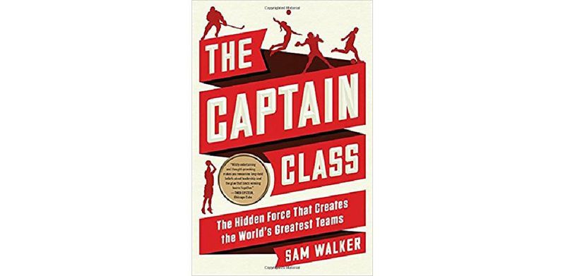 The Captain Class: The Hidden Force That Creates the World's Greatest Teams - cover