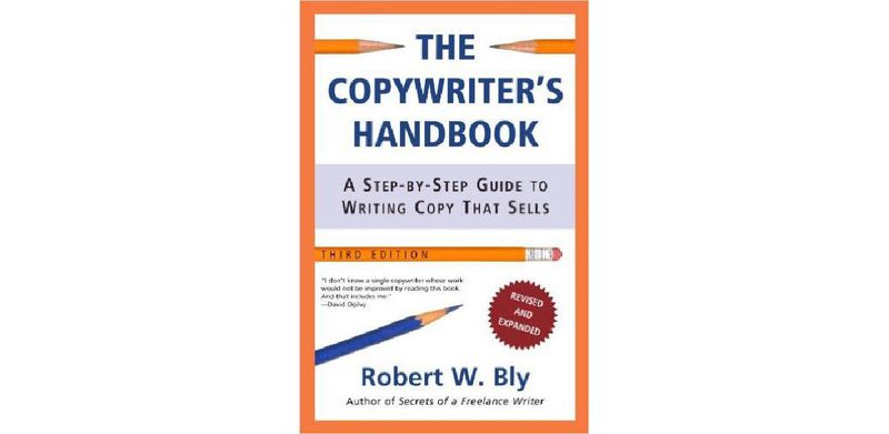 The Copywriter's Handbook: A Step-By-Step Guide To Writing Copy That Sells