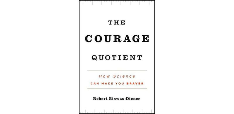 The Courage Quotient: How Science Can Make You Braver