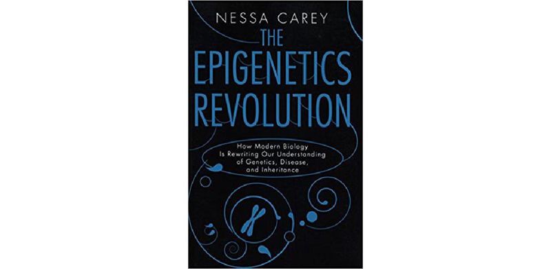 The Epigenetics Revolution: How Modern Biology Is Rewriting Our Understanding of Genetics, Disease, and Inheritance - cover