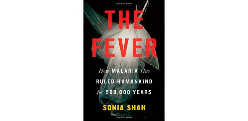 The Fever: How Malaria Has Ruled Humankind for 500,000 Years - cover