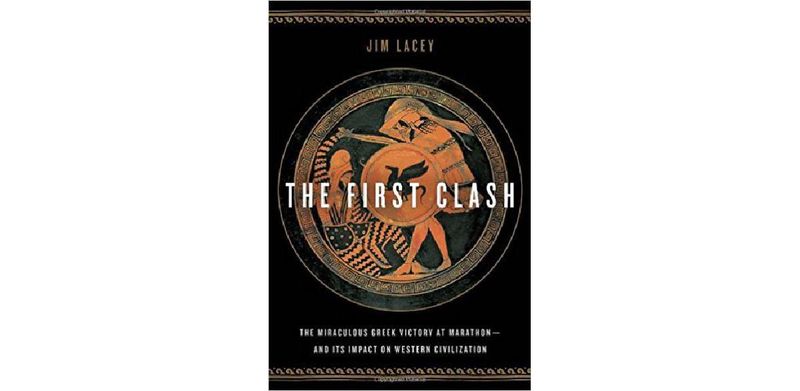 The First Clash: The Miraculous Greek Victory at Marathon and Its Impact on Western Civilization - cover