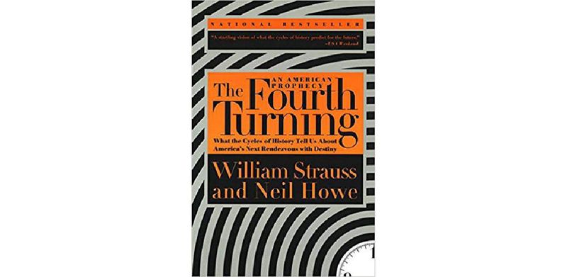 The Fourth Turning: An American Prophecy - What the Cycles of History Tell Us About America's Next Rendezvous with Destiny - cover