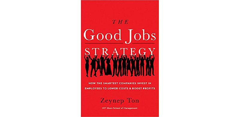 The Good Jobs Strategy: How the Smartest Companies Invest in Employees to Lower Costs and Boost Profits - cover