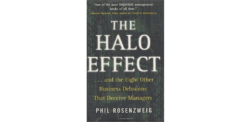 The Halo Effect: ... and the Eight Other Business Delusions That Deceive Managers
