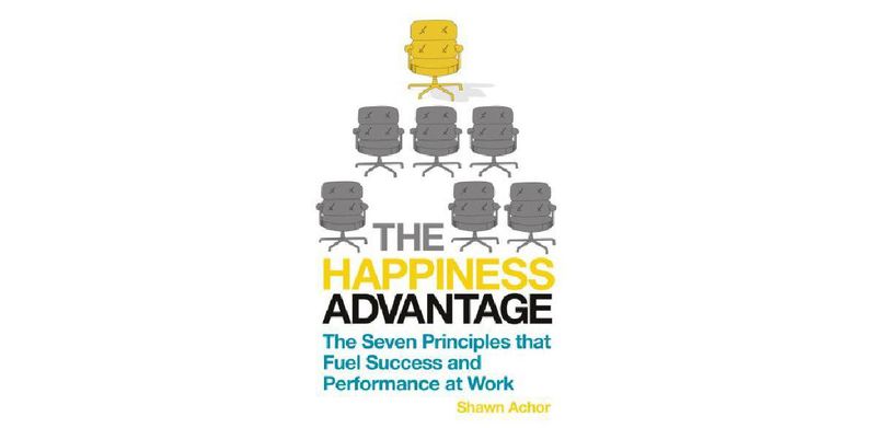 The Happiness Advantage: The Seven Principles of Positive Psychology That Fuel Success and Performance at Work - cover