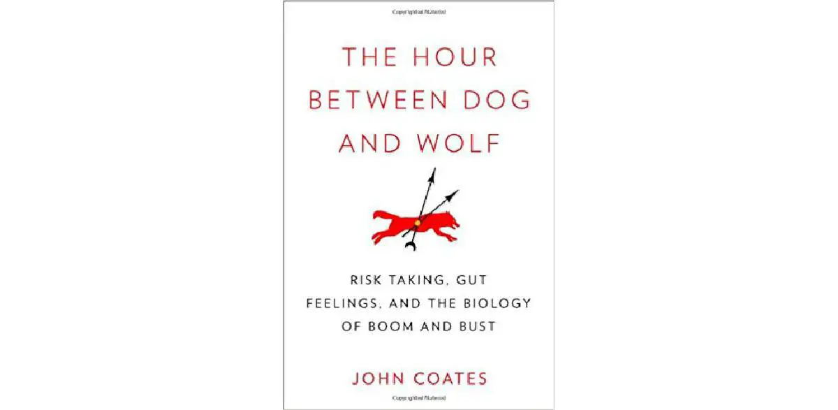 La hora entre el perro y el lobo: la asunción de riesgos, los sentimientos viscerales y la biología del auge y la caída