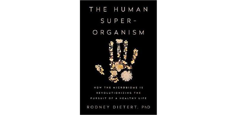 The Human Superorganism: How the Microbiome Is Revolutionizing the Pursuit of a Healthy Life - cover