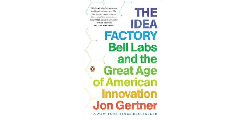 The Idea Factory: Bell Labs and the Great Age of American Innovation - cover