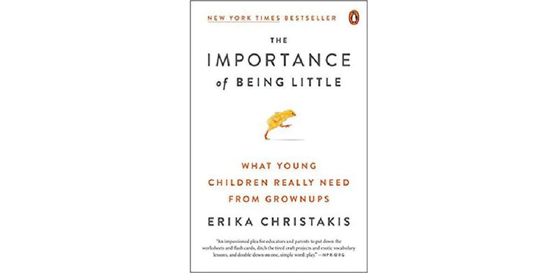 The Importance of Being Little: What Young Children Really Need from Grownups - cover
