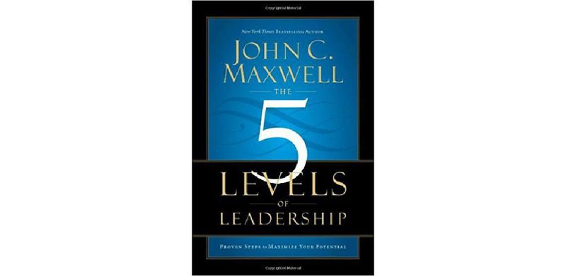 The 5 Levels of Leadership: Proven Steps to Maximize Your Potential - cover