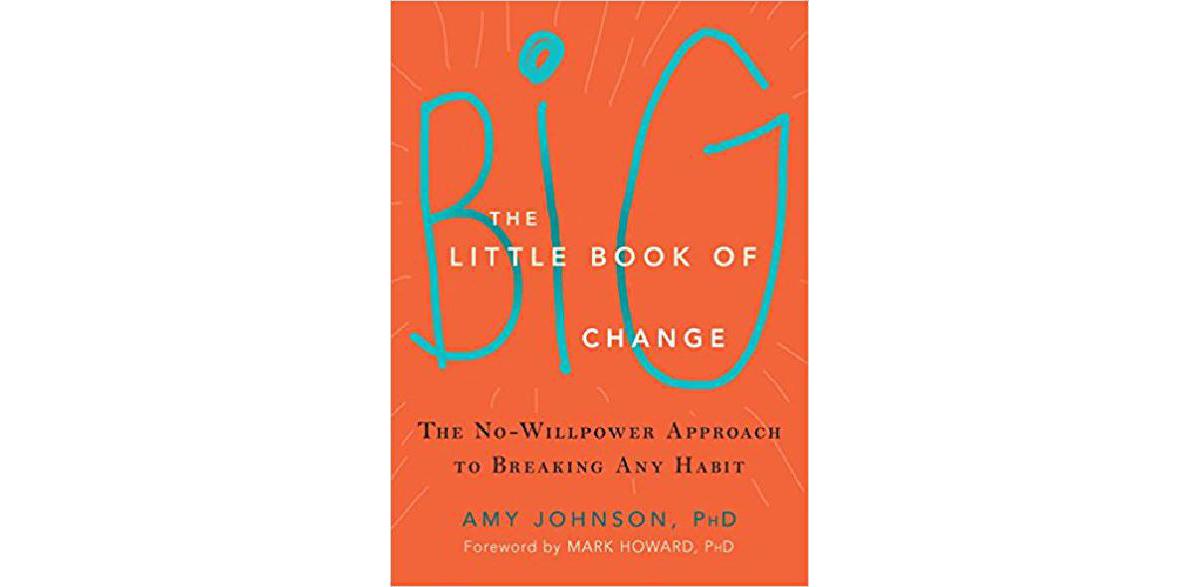 El pequeño libro del gran cambio: el enfoque sin fuerza de voluntad para romper cualquier hábito