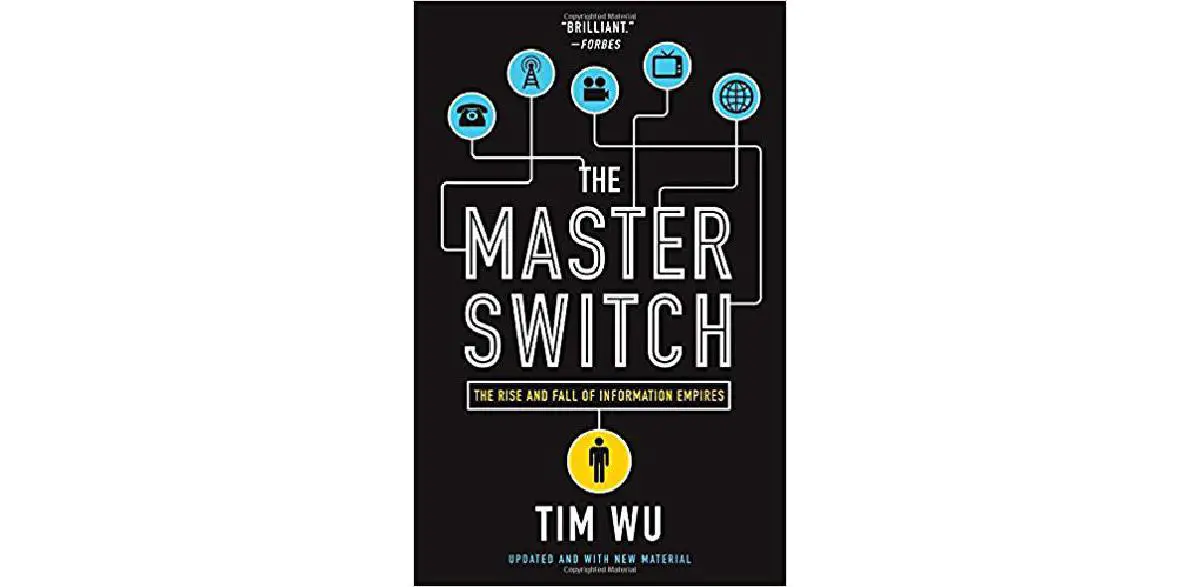 The Master Switch: The Rise and Fall of Information Empires