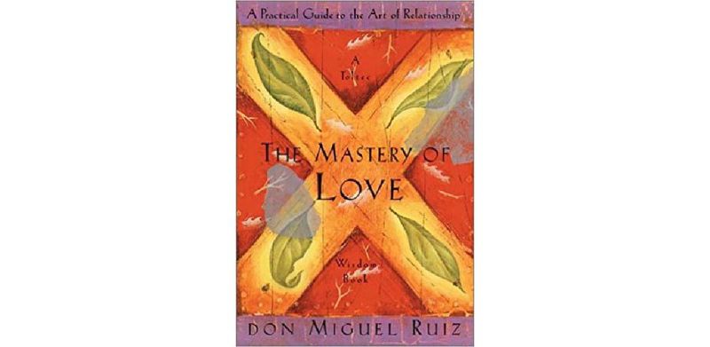 The Mastery of Love: A Practical Guide to the Art of Relationship - cover