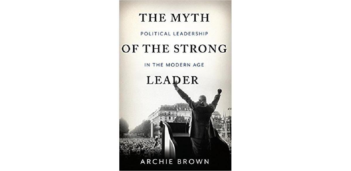 Der Mythos des starken Führers: Politische Führung in der Moderne